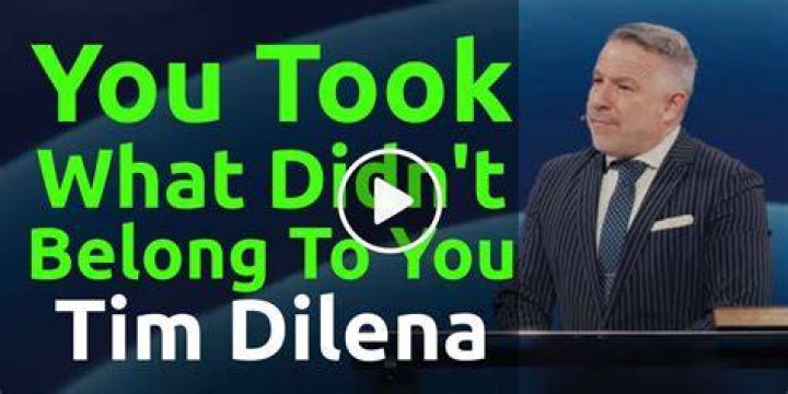 Tim Dilena You Took What Didn't Belong To You &raquo; Online Sermons 2024